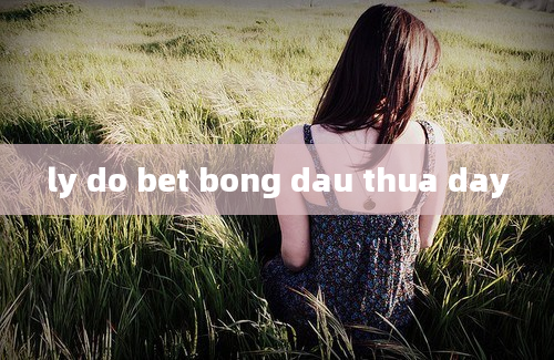 ly do bet bong dau thua day