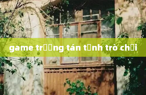 game trường tán tỉnh trò chơi