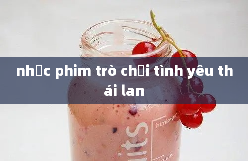 nhạc phim trò chơi tình yêu thái lan