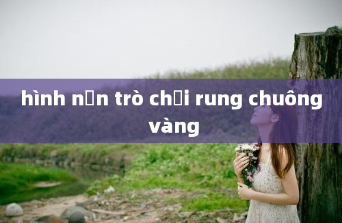 hình nền trò chơi rung chuông vàng