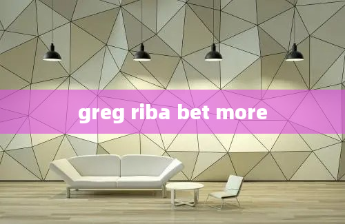 greg riba bet more