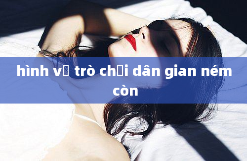 hình vẽ trò chơi dân gian ném còn