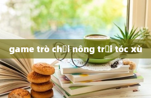 game trò chơi nông trại tóc xù