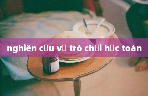 nghiên cứu về trò chơi học toán