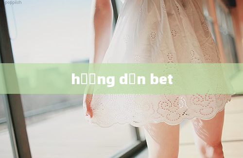 hướng dẫn bet