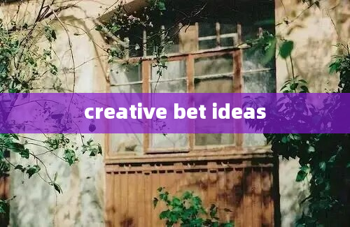 creative bet ideas