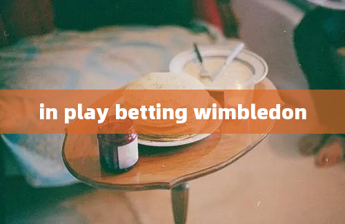 in play betting wimbledon