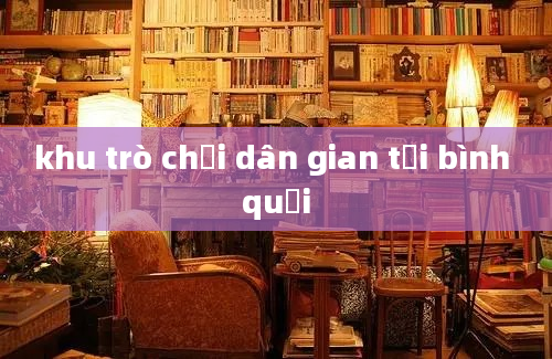 khu trò chơi dân gian tại bình quới