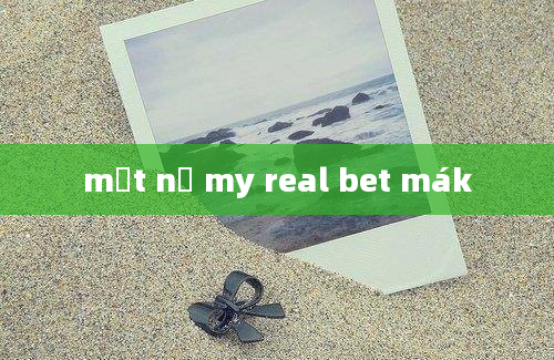 mặt nạ my real bet mák