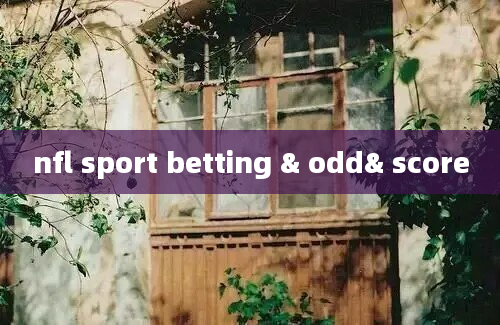 nfl sport betting & odd& score