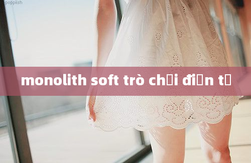 monolith soft trò chơi điện tử