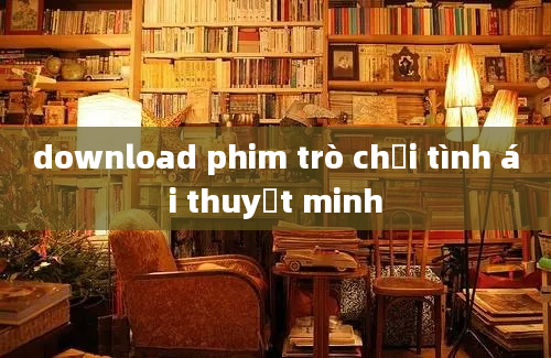 download phim trò chơi tình ái thuyết minh