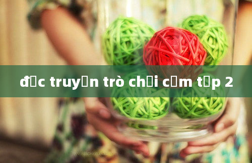 đọc truyện trò chơi cấm tập 2