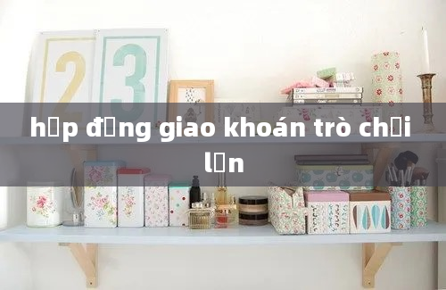 hợp đồng giao khoán trò chơi lớn