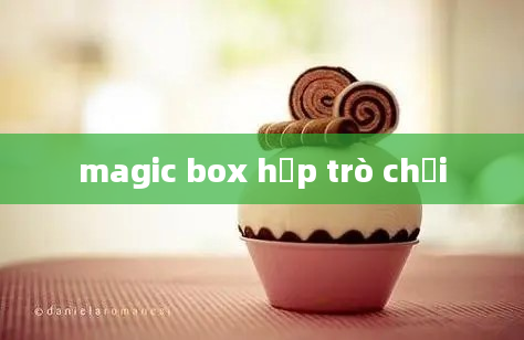 magic box hộp trò chơi