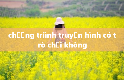 chương triình truyền hình có trò chơi không