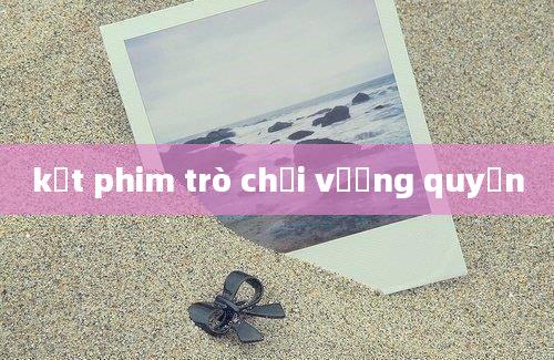 kết phim trò chơi vương quyền