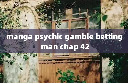 manga psychic gamble betting man chap 42