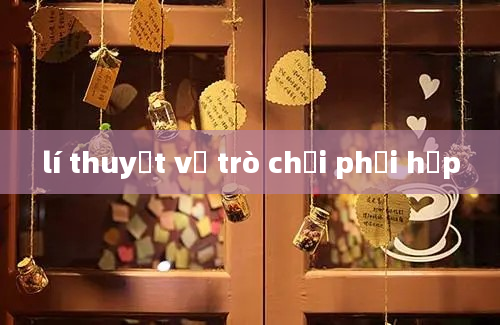 lí thuyết về trò chơi phối hợp