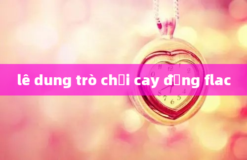 lê dung trò chơi cay đắng flac