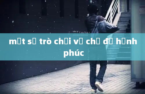 một số trò chơi về chủ đề hạnh phúc