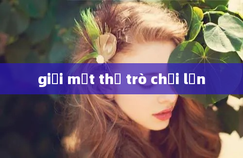 giải mật thư trò chơi lớn