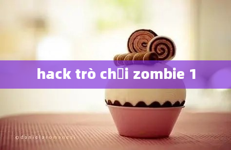 hack trò chơi zombie 1