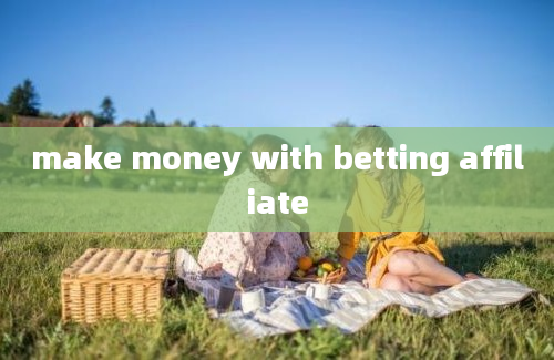 make money with betting affiliate