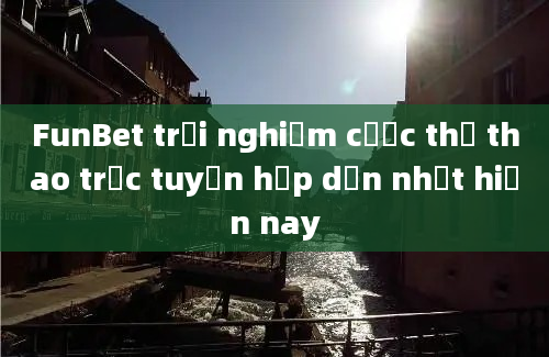 FunBet trải nghiệm cược thể thao trực tuyến hấp dẫn nhất hiện nay