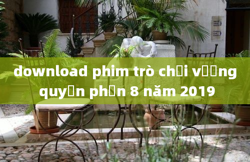 download phim trò chơi vương quyền phần 8 năm 2019