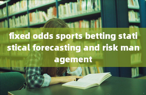 fixed odds sports betting statistical forecasting and risk management