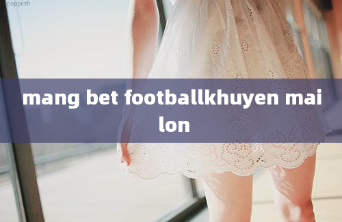 mang bet footballkhuyen mai lon