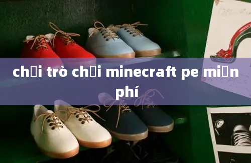 chơi trò chơi minecraft pe miễn phí