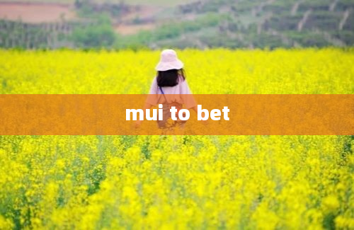 mui to bet