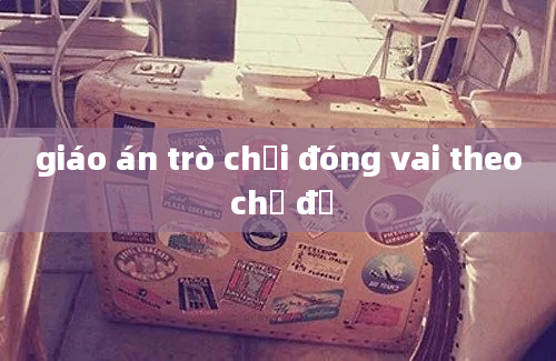 giáo án trò chơi đóng vai theo chủ đề