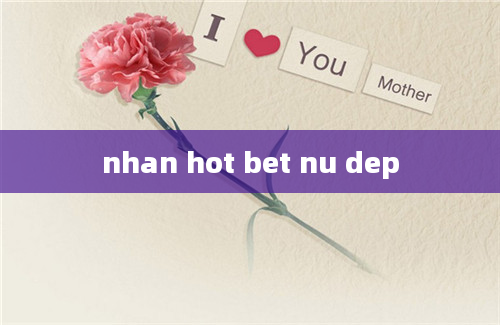 nhan hot bet nu dep