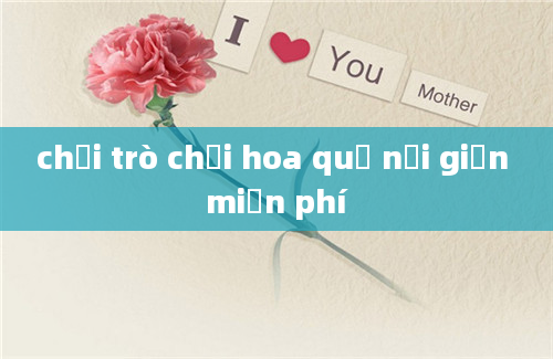 chơi trò chơi hoa quả nổi giận miễn phí