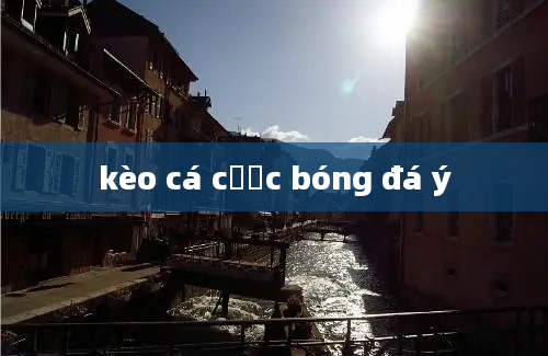 kèo cá cược bóng đá ý