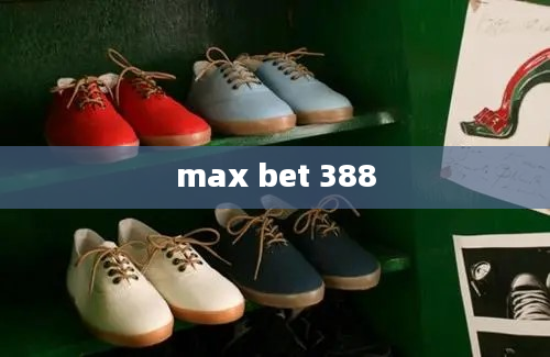 max bet 388