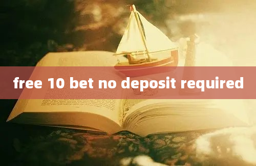 free 10 bet no deposit required