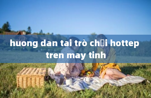 huong dan tai trò chơi hottep tren may tinh