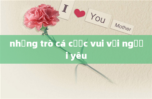 những trò cá cược vui với người yêu