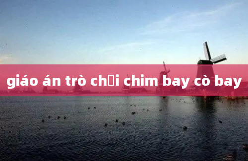 giáo án trò chơi chim bay cò bay