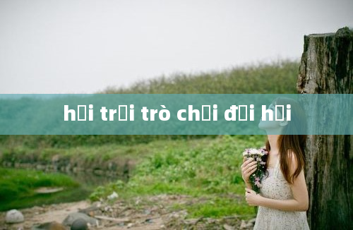 hội trại trò chơi đại hội