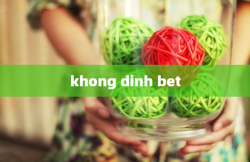 khong dinh bet