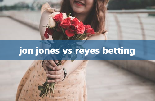 jon jones vs reyes betting