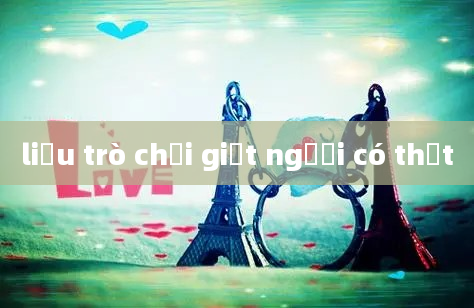 liệu trò chơi giết người có thật