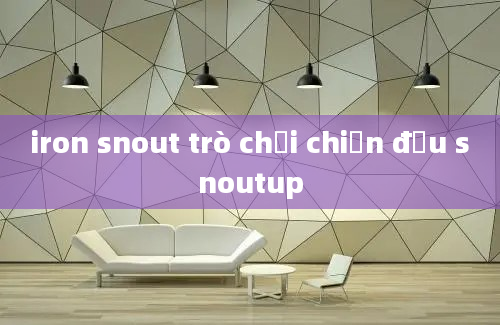 iron snout trò chơi chiến đấu snoutup