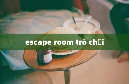 escape room trò chơi