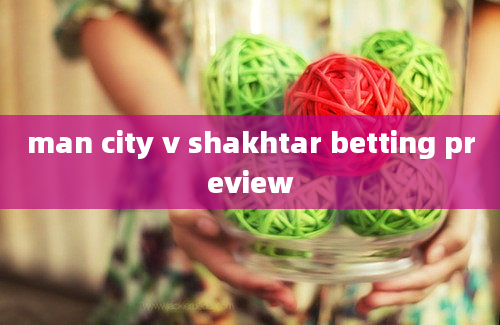 man city v shakhtar betting preview